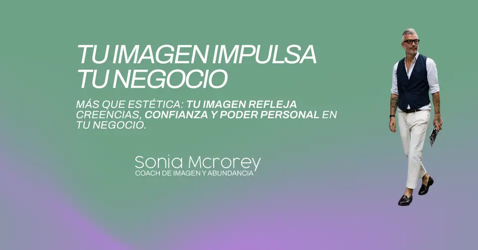 Tu imagen y tu negocio: una conexión más poderosa de lo que imaginas